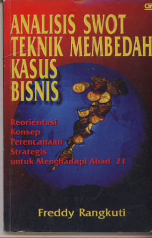 Image of Analisis SWOT: Teknik Membedah Kasus Bisnis: reorientasi konsep perencanaan strategis untuk menghadapi abad 21