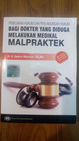 Image of Penegakan Hukum Dan Perlindungan Hukum Bagi Dokter Yang Diduga Melakukan Medikal Malpraktek