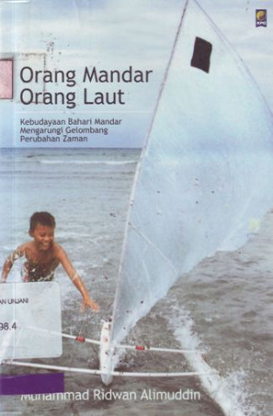 Image of Orang Mandar Orang Laut: Kebudayaan bahari Mandar mengarungi gelombang perubahan jaman